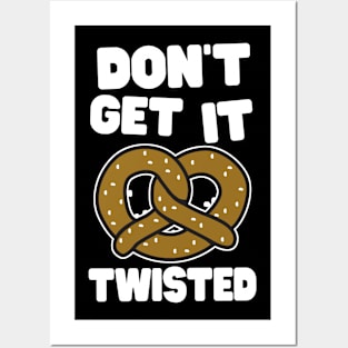 Don't get it twisted pretzel Posters and Art